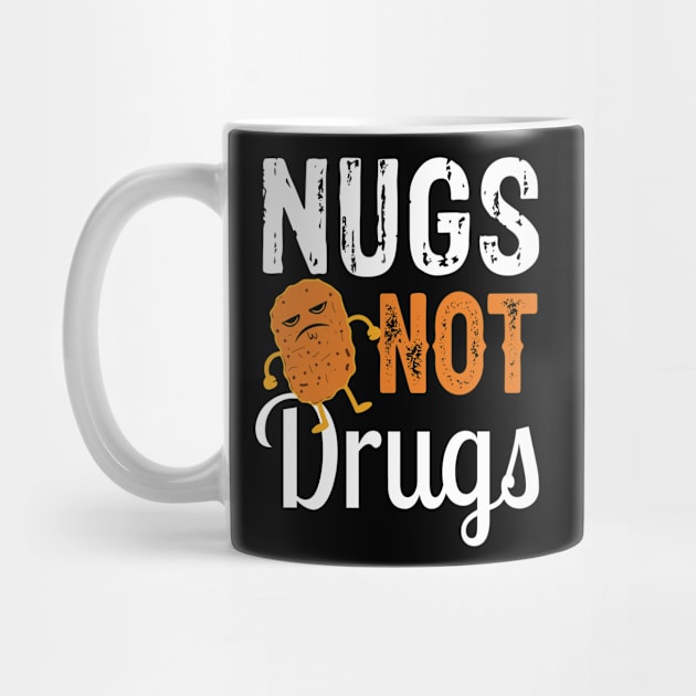 Funny Nugs Not Drugs Chicken Nugget by TomCage